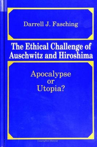 Könyv Ethical Challenge of Auschwitz and Hiroshima Darrell J. Fasching