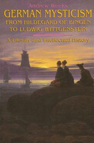 Βιβλίο German Mysticism from Hildegard of Bingen to Ludwig Wittgenstein Andrew Weeks