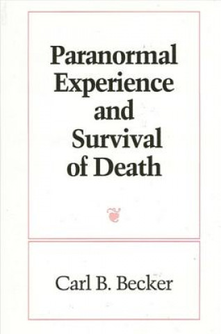 Kniha Paranormal Experience and Survival of Death Carl B. Becker