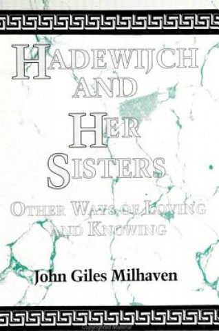 Carte Hadewijch and Her Sisters John Giles Milhaven