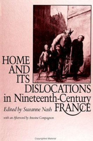 Kniha Home and Its Dislocations in Nineteenth-century France Suzanne Nash
