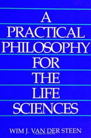 Buch Practical Philosophy for the Life Sciences Wim J.Van Der Steen