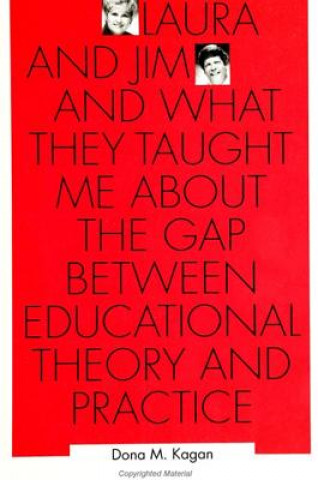 Kniha Laura and Jim and What They Taught Me About the Gap Between Educational Theory and Practice Dona M. Kagan