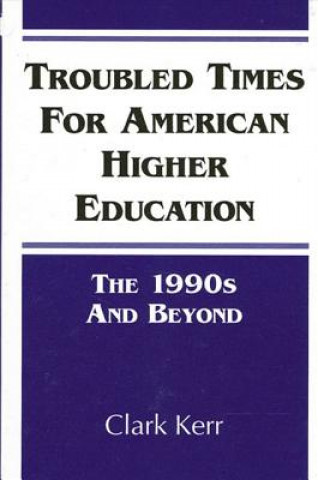 Könyv Troubled Times for American Higher Education Clark Kerr