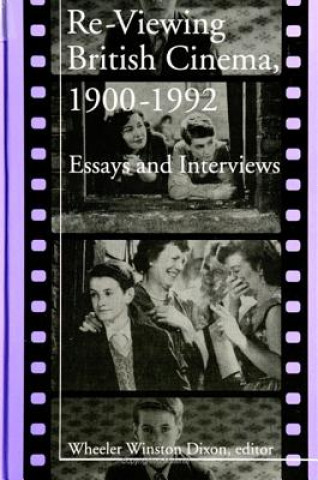 Książka Re-viewing British Cinema, 1900-1992 Wheeler W. Dixon