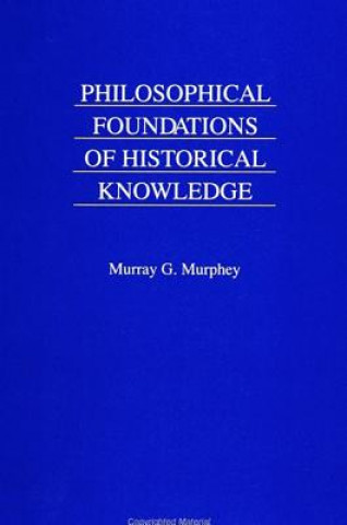 Książka Philosophical Foundations of Historical Knowledge Murray G. Murphey