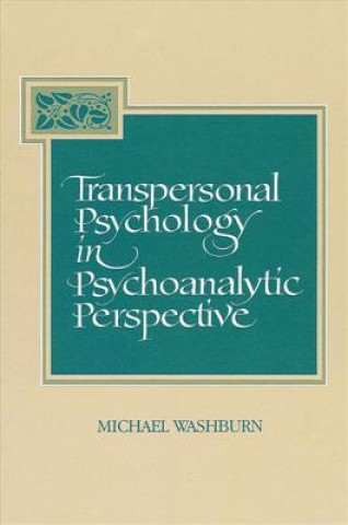 Kniha Transpersonal Psychology in Psychoanalytic Perspective Michael Washburn