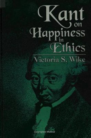 Kniha Kant on Happiness in Ethics Victoria S. Wike