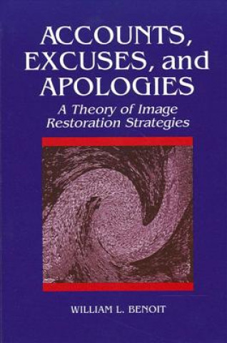 Knjiga Accounts, Excuses and Apologies William L. Benoit