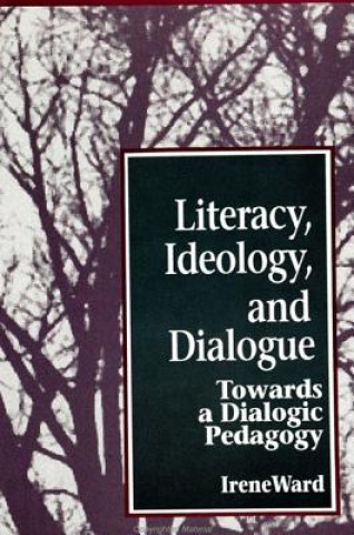 Könyv Literacy, Ideology and Dialogue Irene Ward