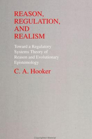 Kniha Reason, Regulation and Realism C. A. Hooker