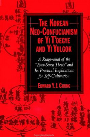 Kniha Korean Neo-Confucianism of Yi T'oegye and Yi Yulgok Edward Y.J. Chung