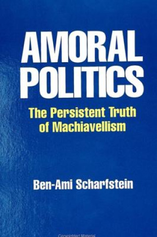 Kniha Amoral Politics Ben-Ami Scharfstein