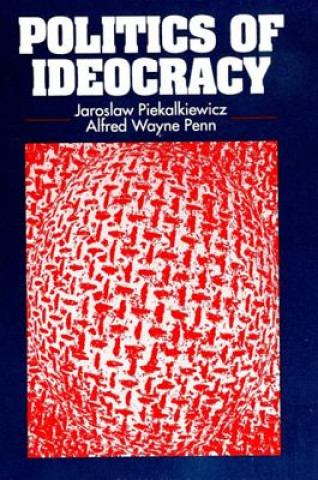 Kniha Politics of Ideocracy Jaroslaw Piekalkiewicz