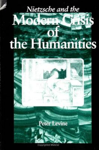 Kniha Nietzsche and the Modern Crisis of the Humanities Peter Levine