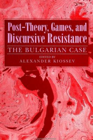 Könyv Post-theory, Games and Discursive Resistance Alexander Kiossev