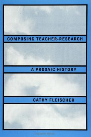 Книга Composing Teacher-Research Cathy Fleischer