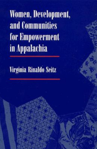 Книга Women, Development and Communities for Empowerment in Appalachia Virginia Rinaldo Seitz