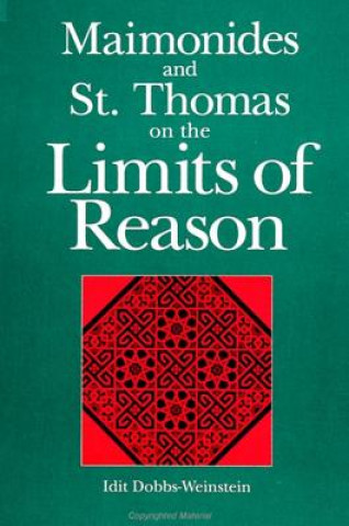 Libro Maimonides and St. Thomas on the Limits of Reason Idit Dobbs-Weinstein