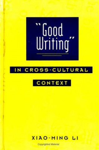 Kniha Good Writing in Cross-cultural Context Xiao-Ming Li