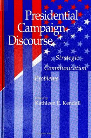 Kniha Presidential Campaign Discourse Kathleen E. Kendall