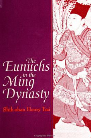 Könyv Eunuchs in the Ming Dynasty Shih-Shan Henry Tsai
