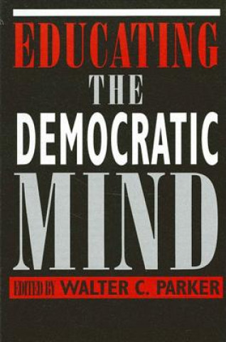 Книга Educating the Democratic Mind Walter C. Parker