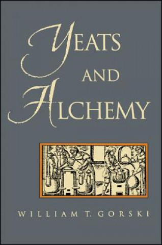 Kniha Yeats and Alchemy William T. Gorski