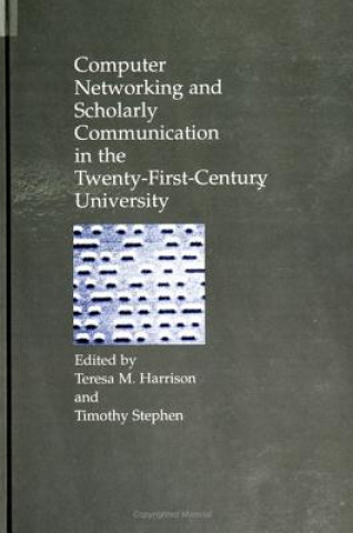 Kniha Computer Networking and Scholarly Communication in the Twenty-first-Century University Teresa M. Harrison
