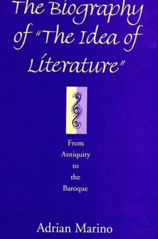 Book Biography of the Idea of Literature Adrian Marino