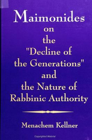 Libro Maimonides on the Decline of the Generations and the Nature of Rabbinic Authority Menachem Kellner