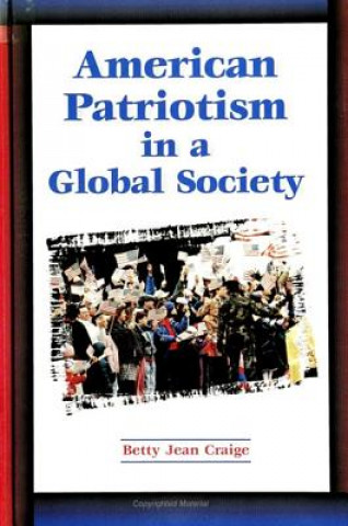 Kniha American Patriotism in a Global Society Betty Jean Craige