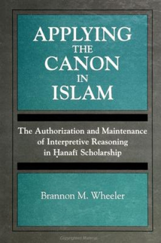 Knjiga Applying the Canon in Islam Brannon M. Wheeler