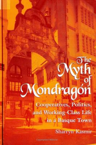 Könyv Myth of Mondragon Sharryn Kasmir