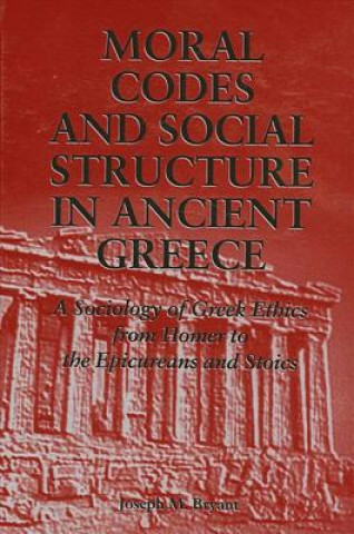 Libro Moral Codes and Social Structure in Ancient Greece Joseph M. Bryant