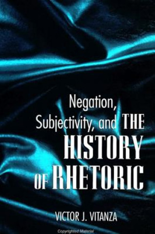 Kniha Negation, Subjectivity and the History of Rhetoric Victor J. Vitanza
