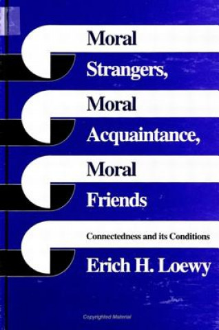 Książka Moral Strangers, Moral Acquaintance and Moral Friends Erich H. Loewy