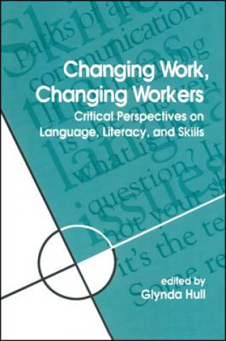 Carte Changing Work, Changing Workers Glynda Hull