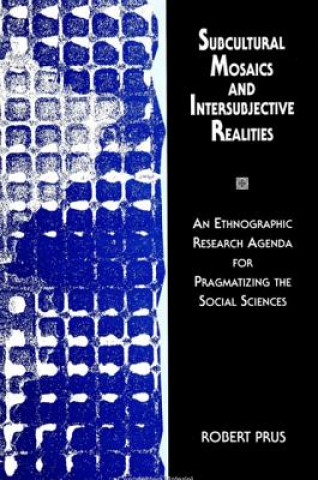 Βιβλίο Subcultural Mosaics and Intersubjective Realities Robert C. Prus
