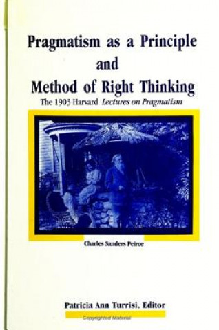 Kniha Pragmatism as a Principle and Method of Right Thinking Charles S. Peirce
