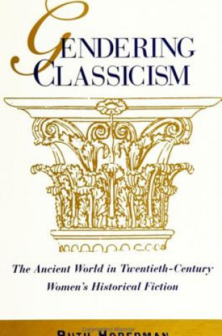 Kniha Gendering Classicism Ruth Hoberman