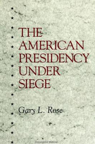 Livre American Presidency Under Siege Gary L. Rose