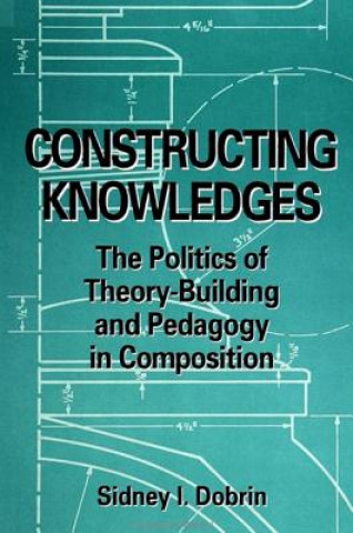 Kniha Constructing Knowledges Sidney I. Dobrin