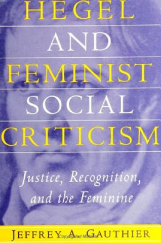 Kniha Hegel and Feminist Social Criticism Jeffrey A. Gauthier