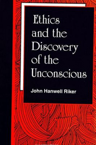 Könyv Ethics and the Discovery of the Unconscious John Riker