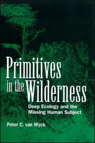 Kniha Deep Ecology and the Missing Human Subject Peter C.Van Wyck