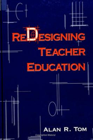 Książka Redesigning Teacher Education Alan R. Tom