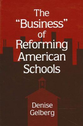Knjiga Business of Reforming American Schools Denise Gelberg