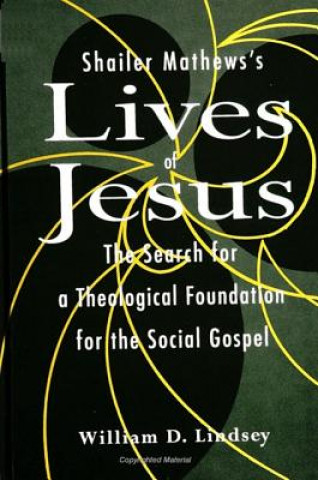 Kniha Shailer Mathews's Lives of Jesus William Lindsey