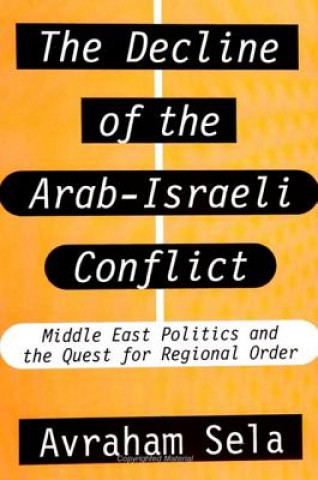 Kniha Decline of the Arab-Israeli Conflict Avraham Sela